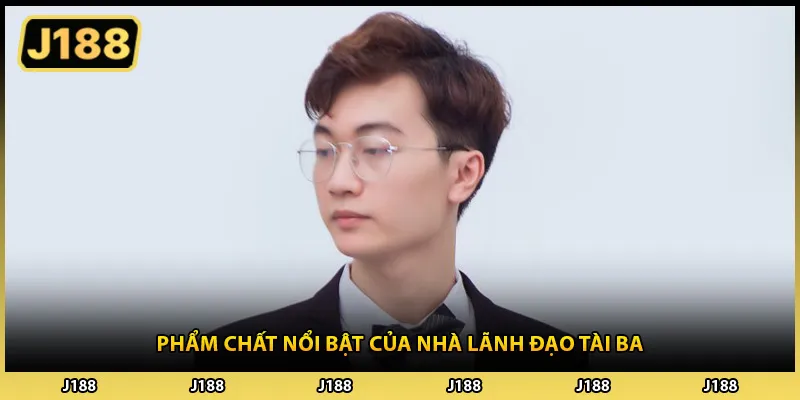 Phẩm chất nổi bật của nhà lãnh đạo tài ba